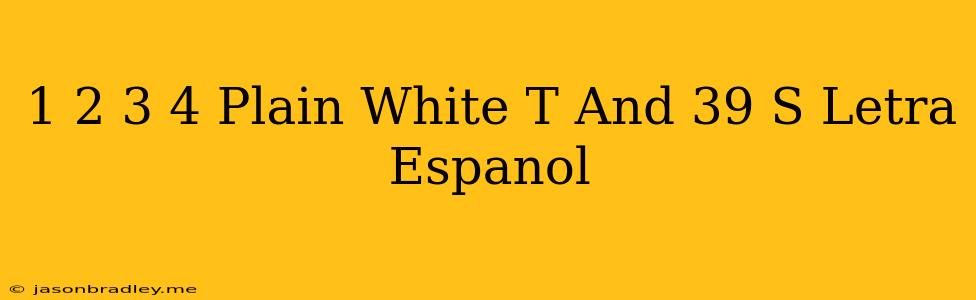 1 2 3 4 Plain White T's Letra Español