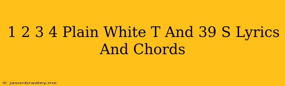 1 2 3 4 Plain White T's Lyrics And Chords