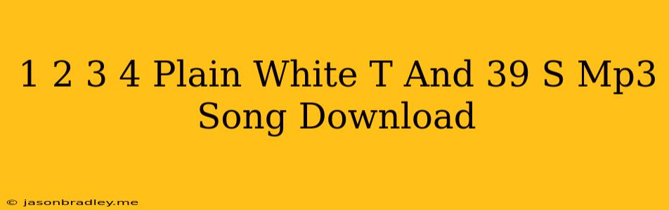 1 2 3 4 Plain White T's Mp3 Song Download