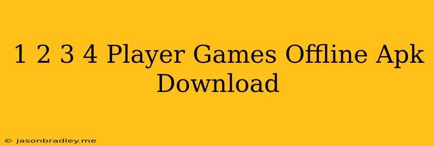 1 2 3 4 Player Games - Offline Apk Download