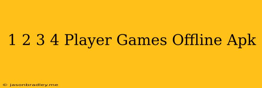 1 2 3 4 Player Games - Offline Apk