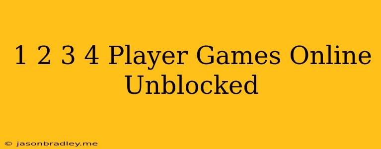 1 2 3 4 Player Games - Online Unblocked