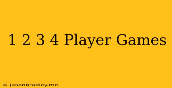 1 2 3 4 Player Games