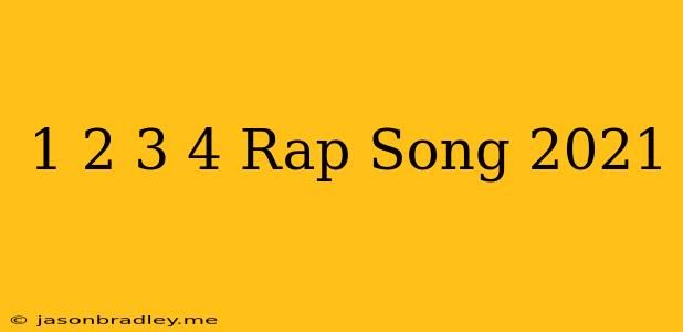 1 2 3 4 Rap Song 2021