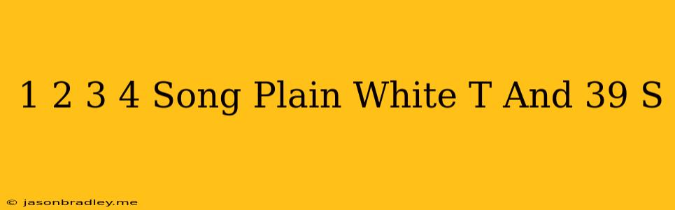 1 2 3 4 Song Plain White T's