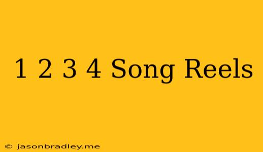 1 2 3 4 Song Reels