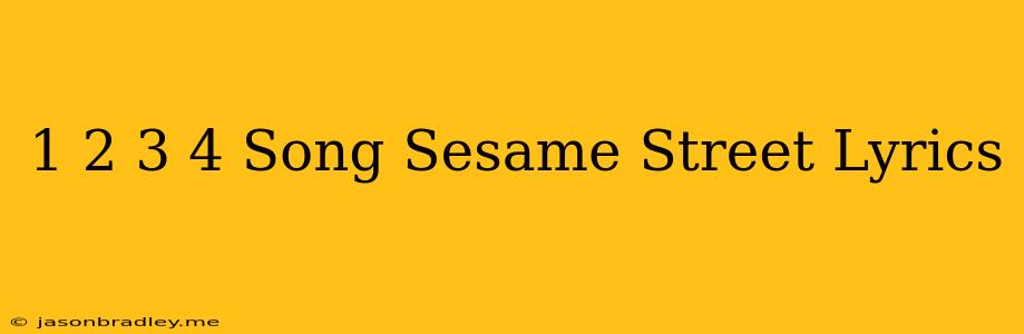 1 2 3 4 Song Sesame Street Lyrics