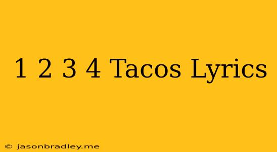 1 2 3 4 Tacos Lyrics