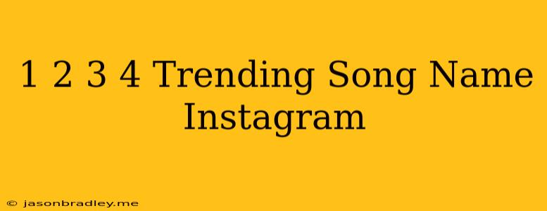 1 2 3 4 Trending Song Name Instagram