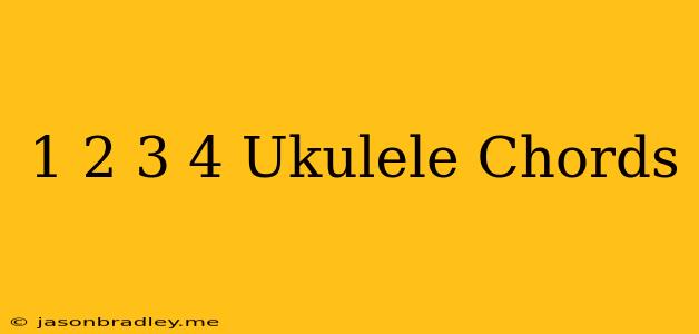 1 2 3 4 Ukulele Chords