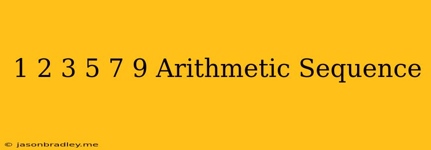 1 2 3 5 7 9 Arithmetic Sequence