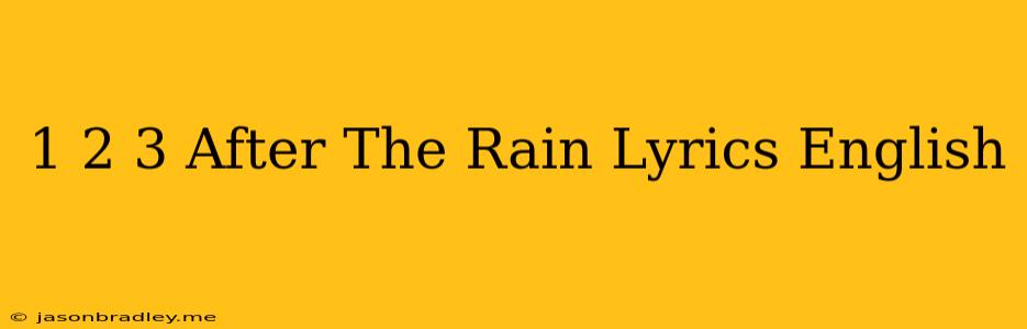 1 2 3 After The Rain Lyrics English