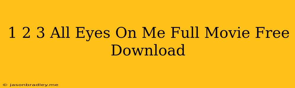 1 2 3 All Eyes On Me Full Movie Free Download