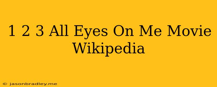 1 2 3 All Eyes On Me Movie Wikipedia