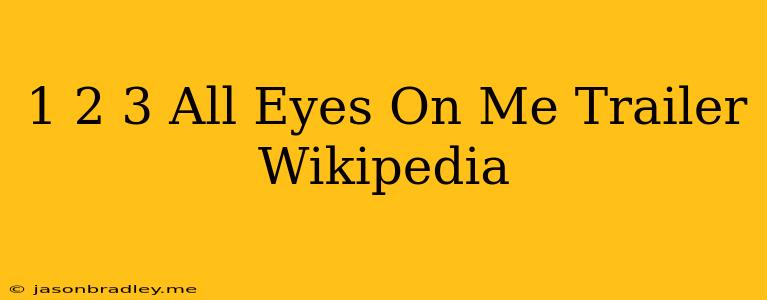 1 2 3 All Eyes On Me Trailer Wikipedia