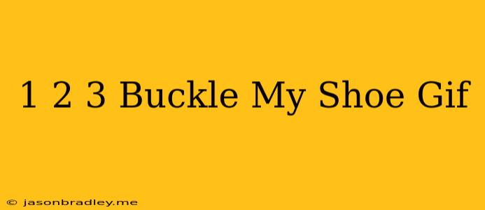 1 2 3 Buckle My Shoe Gif