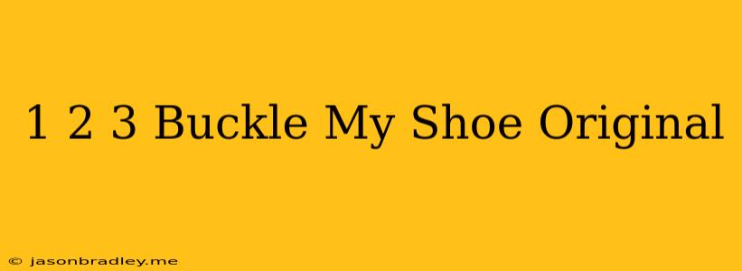 1 2 3 Buckle My Shoe Original