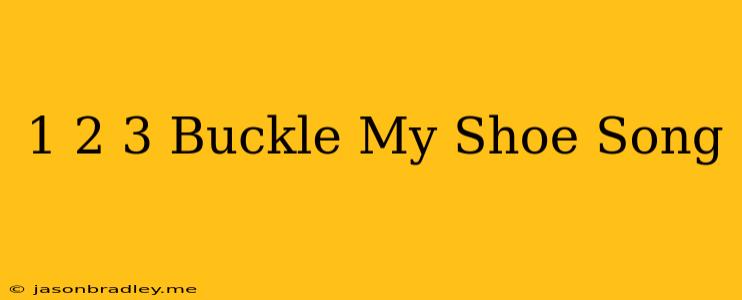 1 2 3 Buckle My Shoe Song