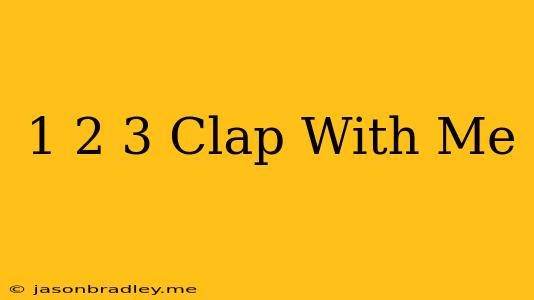 1 2 3 Clap With Me