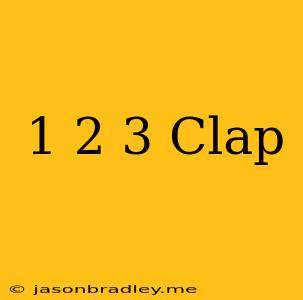 1 2 3 Clap