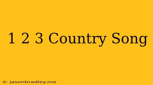 1 2 3 Country Song