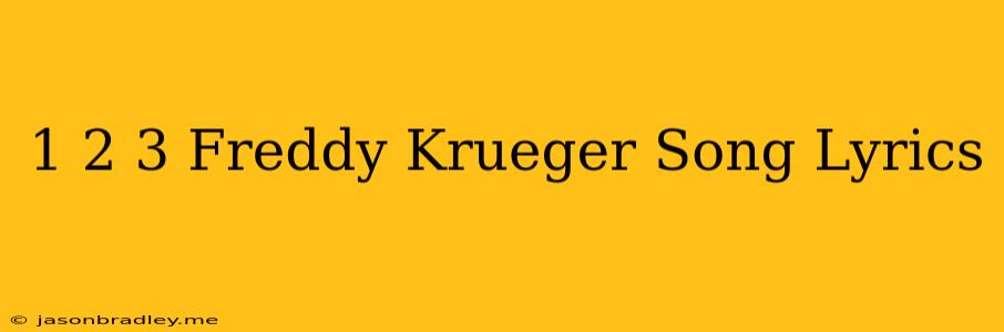 1 2 3 Freddy Krueger Song Lyrics