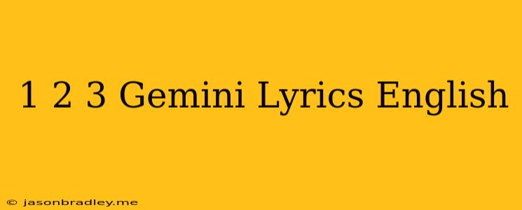 1 2 3 Gemini Lyrics English