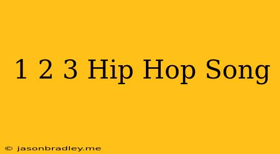 1 2 3 Hip Hop Song