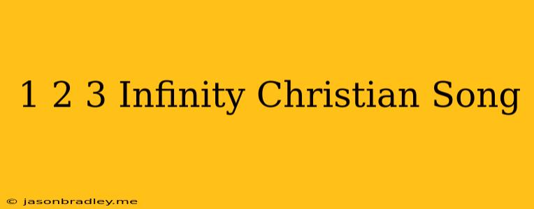 1 2 3 Infinity Christian Song