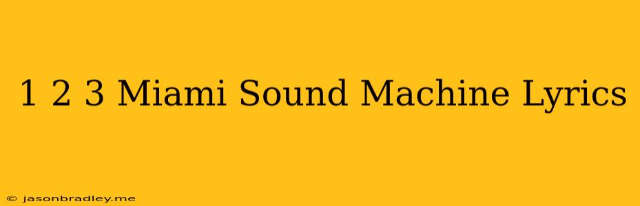 1 2 3 Miami Sound Machine Lyrics