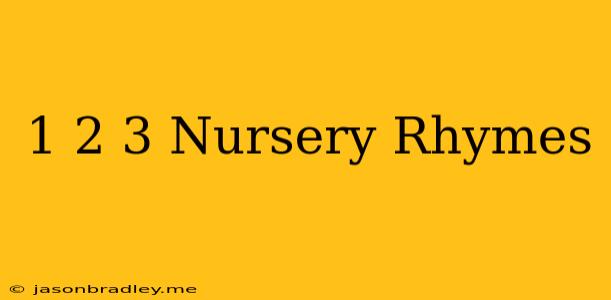 1 2 3 Nursery Rhymes