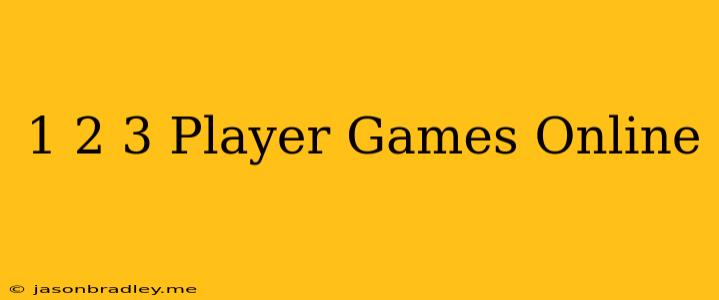 1 2 3 Player Games Online