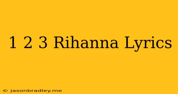 1 2 3 Rihanna Lyrics