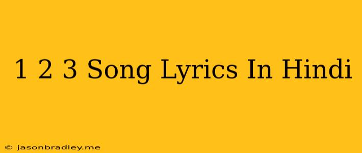 1 2 3 Song Lyrics In Hindi