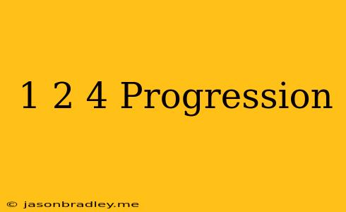 1 2 4 Progression