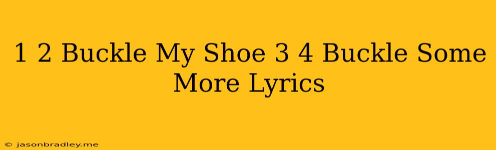 1 2 Buckle My Shoe 3 4 Buckle Some More Lyrics