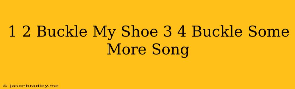 1 2 Buckle My Shoe 3 4 Buckle Some More Song