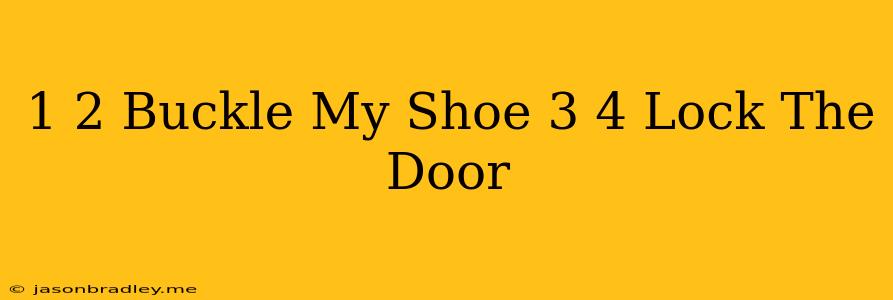 1 2 Buckle My Shoe 3 4 Lock The Door