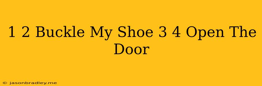 1 2 Buckle My Shoe 3 4 Open The Door