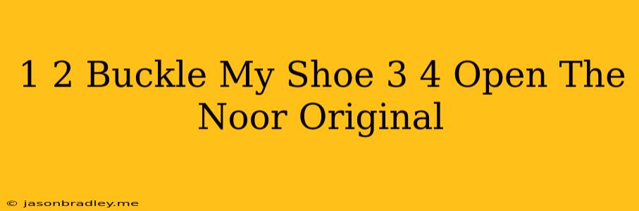 1 2 Buckle My Shoe 3 4 Open The Noor Original