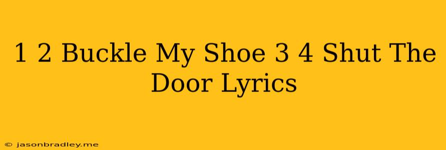 1 2 Buckle My Shoe 3 4 Shut The Door Lyrics