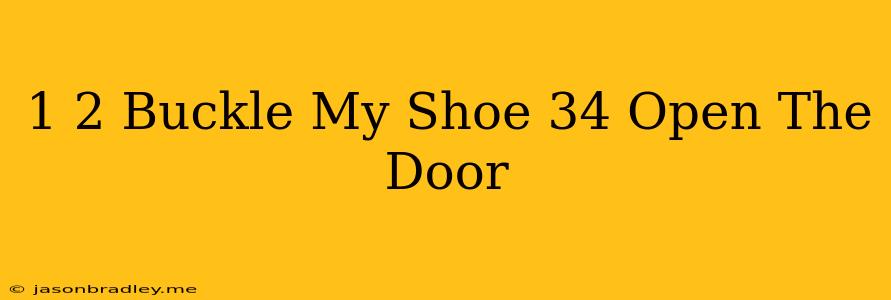 1 2 Buckle My Shoe 34 Open The Door