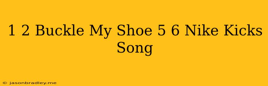 1 2 Buckle My Shoe 5 6 Nike Kicks Song