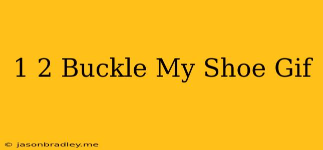 1 2 Buckle My Shoe Gif