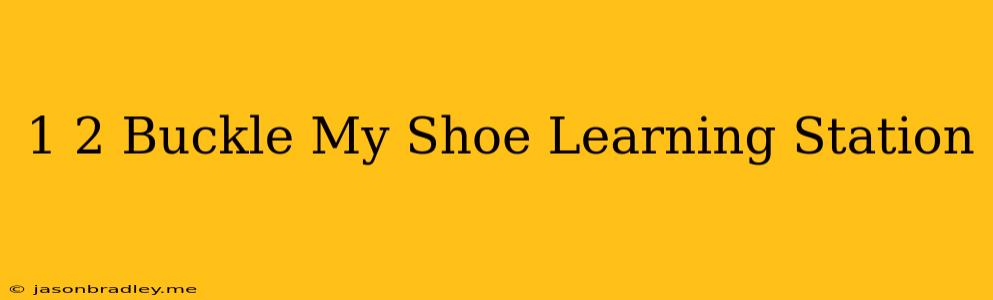 1 2 Buckle My Shoe Learning Station