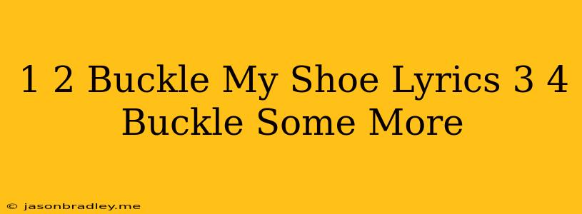 1 2 Buckle My Shoe Lyrics 3 4 Buckle Some More