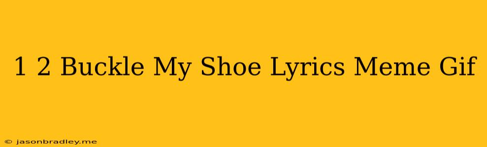 1 2 Buckle My Shoe Lyrics Meme Gif