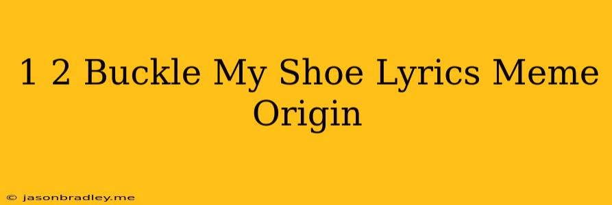 1 2 Buckle My Shoe Lyrics Meme Origin