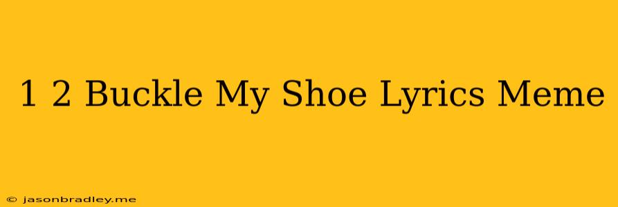 1 2 Buckle My Shoe Lyrics Meme