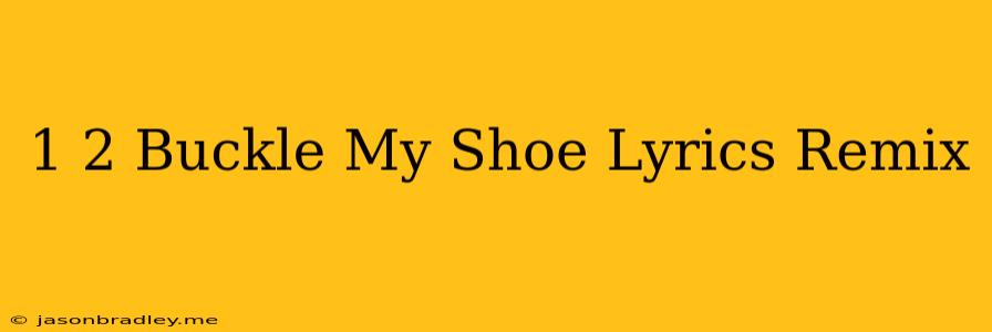 1 2 Buckle My Shoe Lyrics Remix